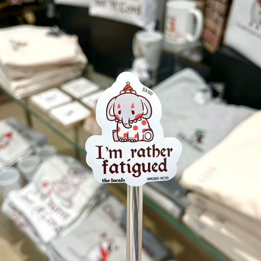 I'm Rather Fatigued Sticker