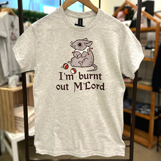 I'm Burnt Out M'Lord Shirt